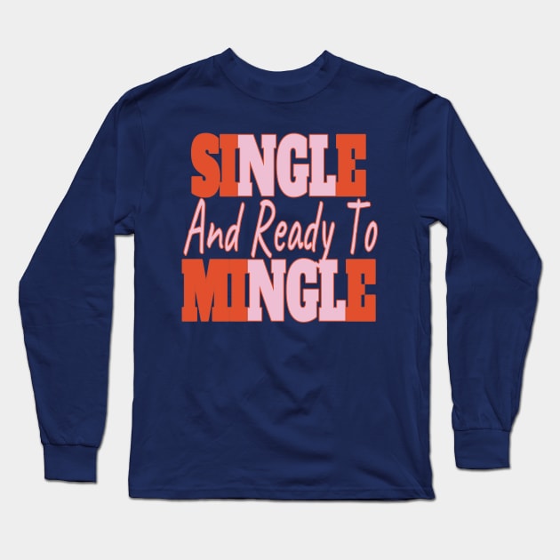 Single And Ready To Mingle Long Sleeve T-Shirt by EunsooLee